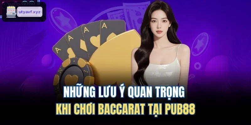 Những lưu ý quan trọng khi chơi Baccarat tại QH88