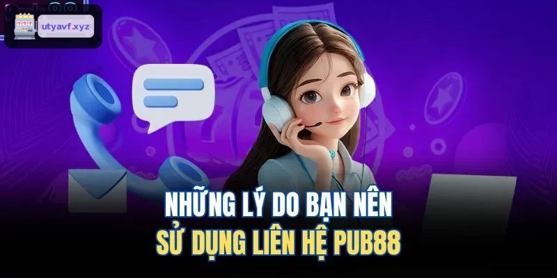 Những lý do bạn nên sử dụng liên hệ QH88 